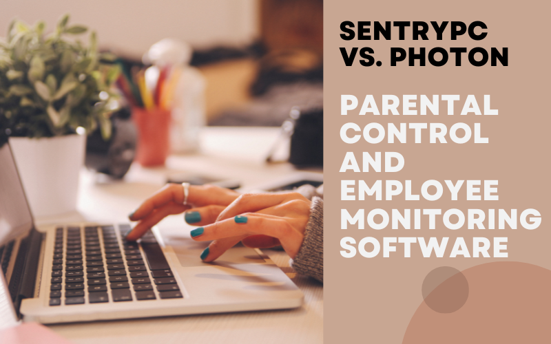 Read more about the article SentryPC vs. Photon 2024 – Which is the Best parental control and employee monitoring software? 